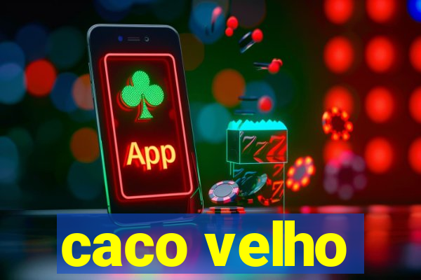 caco velho